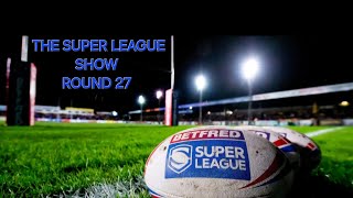 The SuperLeague Show | Round 27 🏉