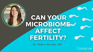 Can Your Microbiome Affect Fertility? - Conceive Health