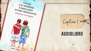 SANAR LAS HERIDAS FAMILIARES ENTRE HERMANOS Audiolibro capítulo 1