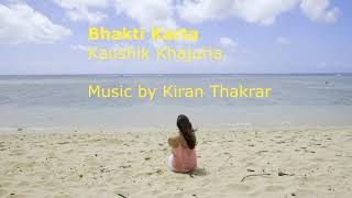 Bhakti Karta by Kaushik Khajuria (Music by Kiran Thakrar)