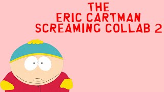 The Eric Cartman Screaming Collab 2 (15+)