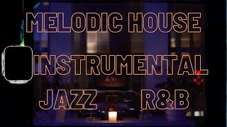 Melodic & Lofi House | Instrumental | Jazz | R&B Mix