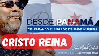 Cristo Reina - Celebrando el legado de #JaimeMurrell desde Panamá #Alabanza #CristoReina #Legado #Fe