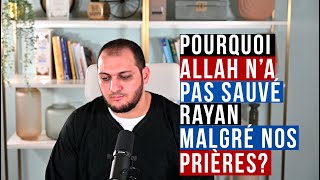 Pourquoi Allah n'a pas sauvé Rayan malgré nos prières ?