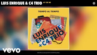 Luis Enrique, C4 Trio - Ay De Mi (Audio)