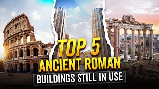 TOP 5 Ancient Roman Buildings STILL In Use Today