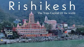 Rishikesh Travel Guide | ऋषिकेश यात्रा | Rishikesh :The Yoga Capital of the World