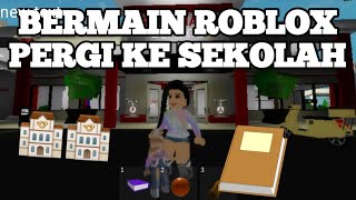 Bermain Roblox/Pergi Ke Sekolah