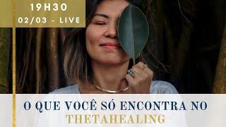 O QUE VOCÊ SÓ ENCONTRA NO THETAHEALING