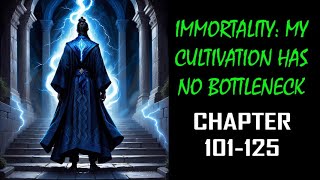 Immortality: My cultivation Has No Bottleneck Chapter 101-125