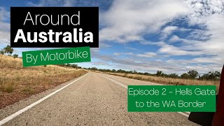 Around Australia by Motorbike - Episode 2 - Hells gate to the WA Border.