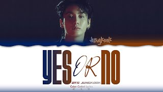 JUNGKOOK (정국) 'YES OR NO' LYRICS (Color Coded Lyrics)