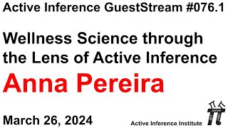 ActInf GuestStream 076.1 ~ Anna Pereira: "Wellness Science through the Lens of Active Inference"