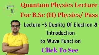 Quantum Mechanics In Hindi | Lecture -3 | Duality Of Electron &Wave Functions| For B.Sc.Physics/Pass