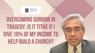 Overcoming sorrow in tragedy. Is it tithe if I give 10% of my income to help build a church? | BHD