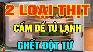 Cấm để thịt này vào tủ lạnh, chết đột tử - SKST