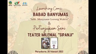 LAUNCHING COMIC BABAD BANYUMAS || PERTUNJUKAN SENI TEATER MILENIAL "SIPANJI"