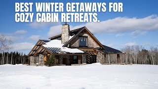 Best Winter Getaways for Cozy Cabin Retreats