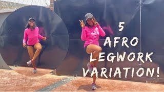 HOW TO LEGWORK| 5 AFRO LEGWORK VARIATION| DANCE TUTORIAL