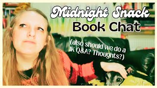 Midnight Snack Book Chat (also should we do a 1K Q&A? Thoughts?)