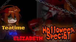 || Teatime With Elizabeth || TW:Blood, gore || Halloween Special || FNaF || Feat. Elizabeth A. ||