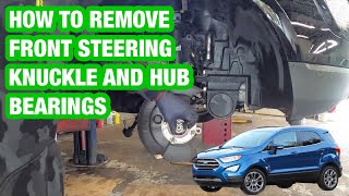 How to remove front hub bearing steering knuckle on a Ford eco sport