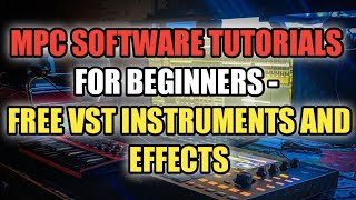 MPC Software Tutorials - Free VST Instruments and Effects