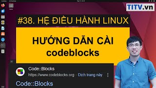 LPI - Tự học Linux Bài 38 - Hướng dẫn cài đặt codeblocks để lập trình C/C++ trong Linux