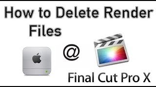 How to Delete Render Files in Final Cut Pro X