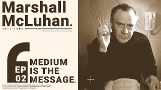 Marshal McLuhan | EP 02