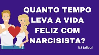 QUANTO TEMPO LEVA A FASE FELIZ COM NARCISISTA?