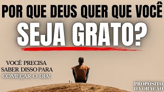 SAIBA O MOTIVO PELO QUAL DEUS DESEJA QUE VOCÊ SEJA GRATO!