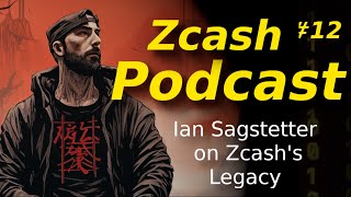 Zcash Podcast 12: Ian Sagstetter on Zcash's Legacy