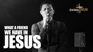 DANIEL TWUM - WHAT A FRIEND WE HAVE IN JESUS (Unplugged)