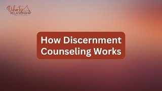 How Discernment Counseling Works