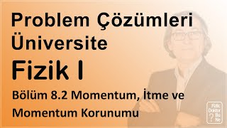 Üniversite Fizik I - Bölüm 8.2 Problem Çözümleri:  Momentum, İtme ve Momentum Korunumu