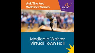 Ask The Arc  - Medicaid Waiver Redesign Virtual Town Hall _August 8 2024