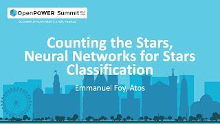 OpenPOWER Summit EU 2019: Counting the Stars, Neural Networks for Stars Classification