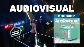 "Audiovisual" - Moe Shop | DANCE SABER | Beat Saber Mixed Reality | Expert Difficulty | Shuffling