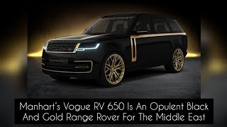 Manhart’s Vogue RV 650 Is An Opulent Black And Gold Range Rover For The Middle East