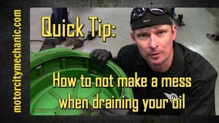 Quick Tip: How to not make a mess draining your oil