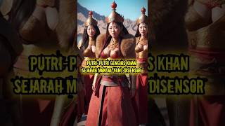 Kisah unik Gengis Khan:Putri-Putri Genghis Khan Sejarah Mongol yang Disensor #shortvideo