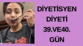 DİYETİSYEN DİYETİ 39.VE40.GÜN