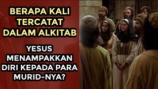 BERAPA KALI YESUS KRISTUS MENAMPAKKAN DIRI SETELAH KEBANGKITAN-NYA?