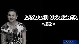 KAMULAH ORANGNYA ~ ANJI ~ (lirik lagu)