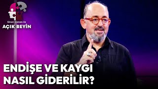 Endişe ve Kaygı Nasıl Giderilir? | Sinan Canan İle Açık Beyin