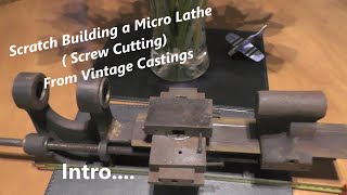 Intro - Making a Micro / Mini / Watchmakers (screwcutting) Lathe from Vintage Castings "mr factotum"