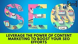 SEO Strategy: Leverage the Power of Content Marketing to Boost Your SEO Efforts 👍