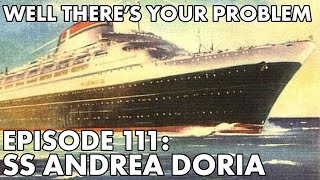 Well There's Your Problem | Episode 111: SS Andrea Doria