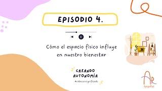 Episodio 4. Cómo el ESPACIO FÍSICO influye en tu BIENESTAR